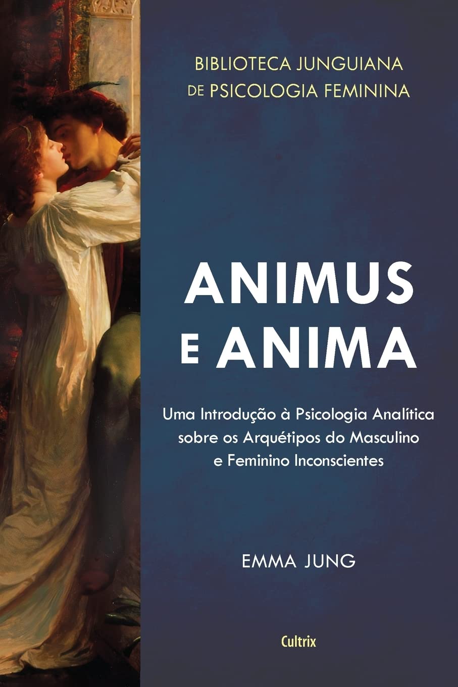Animus e Anima: uma Introdução à Psicologia Analítica Sobre os Arquétipos do Masculino e Feminino Inconscientes
