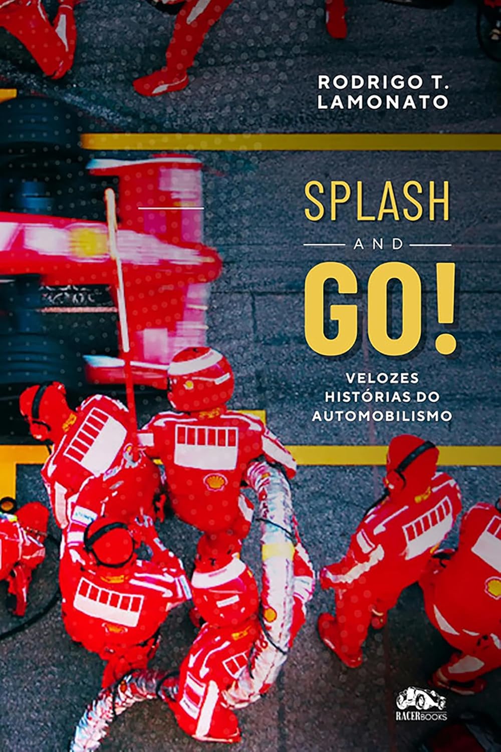 Splash and Go: Velozes Histórias do Automobilismo - Rodrigo Lamonato
